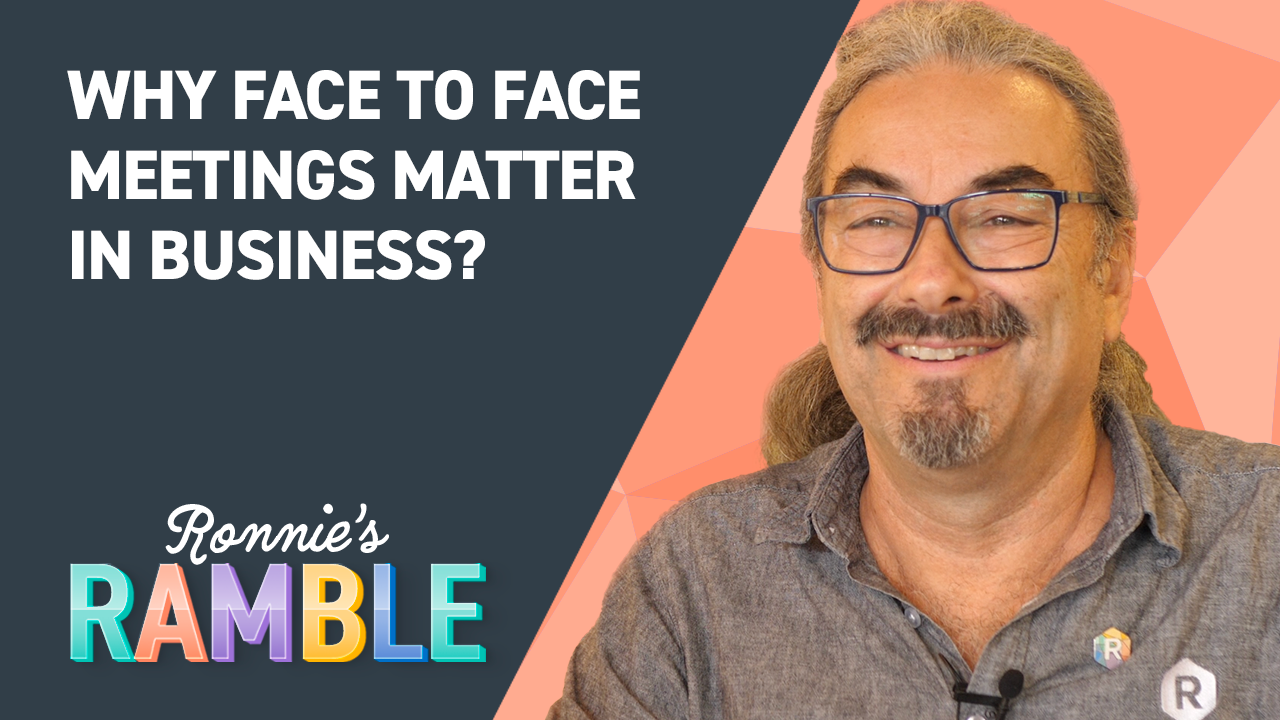 Ronnies Ramble S2, E13: Why Face to Face Meetings Matter in Business? 